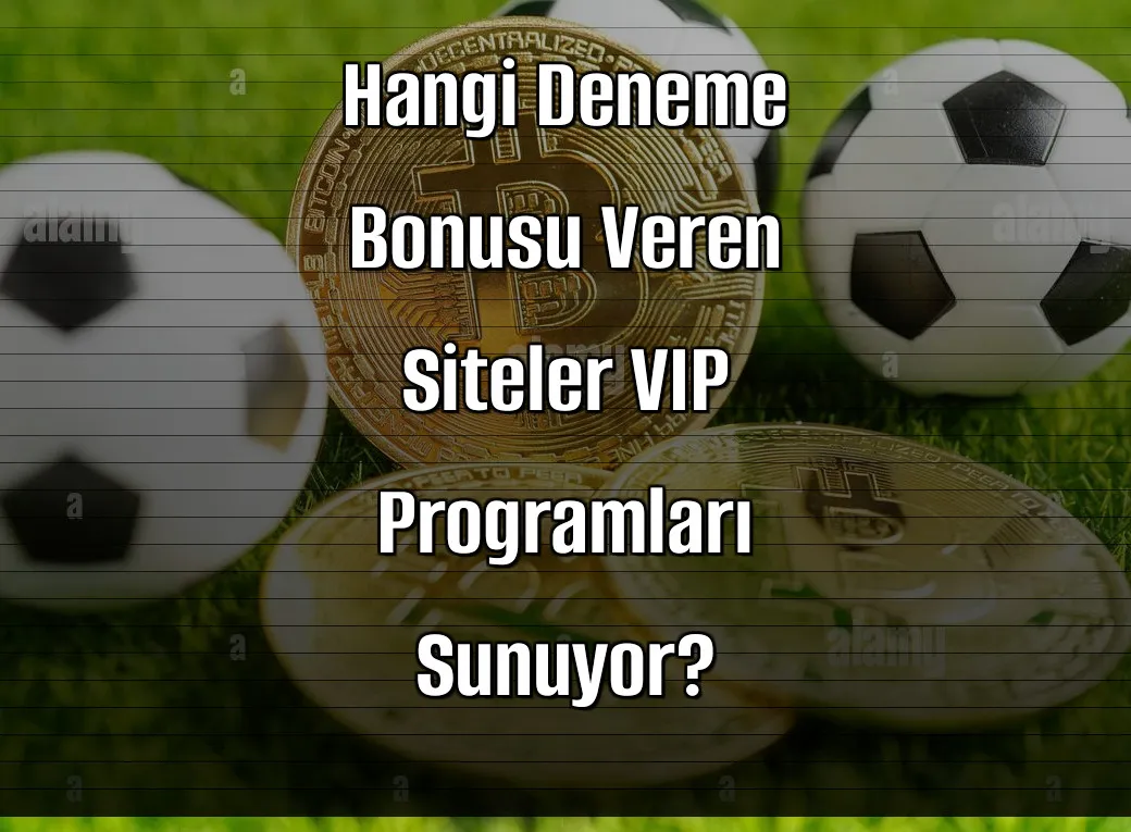 Hangi Deneme Bonusu Veren Siteler VIP Programları Sunuyor?