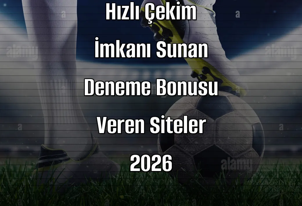 Hızlı Çekim İmkanı Sunan Deneme Bonusu Veren Siteler 2026