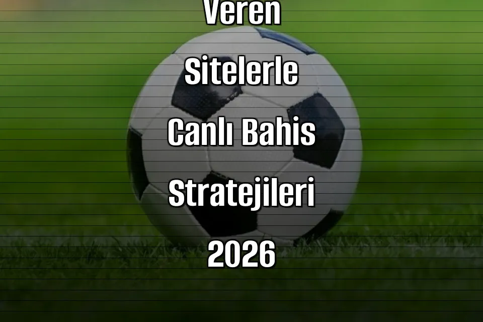Deneme Bonusu Veren Sitelerle Canlı Bahis Stratejileri 2026