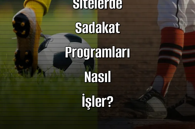 Deneme Bonusu Veren Sitelerde Sadakat Programları Nasıl İşler?