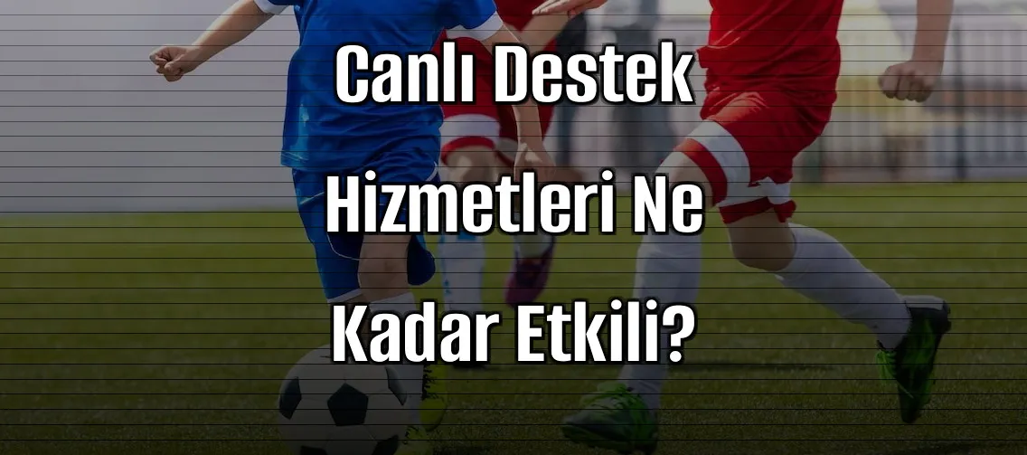 Deneme Bonusu Veren Sitelerde Canlı Destek Hizmetleri Ne Kadar Etkili?
