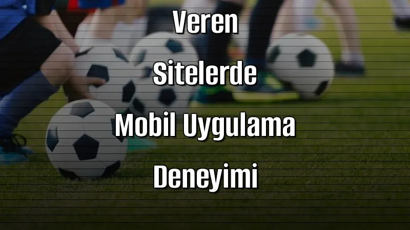 Deneme Bonusu Veren Sitelerde Mobil Uygulama Deneyimi