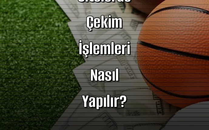 Deneme Bonusu Veren Sitelerde Çekim İşlemleri Nasıl Yapılır?